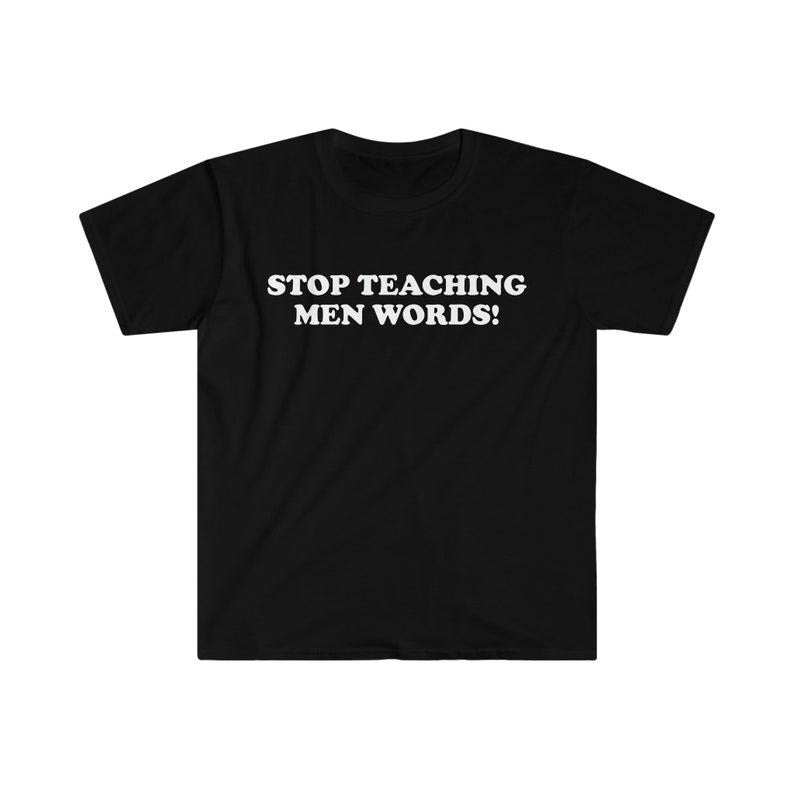 Funny Meme Shirt, Stop Teaching Men Words! Tee, 2000's Style Meme Gift Unisex T-Shirt Hoodie, Sweatshirt | TeeBloomCo.com