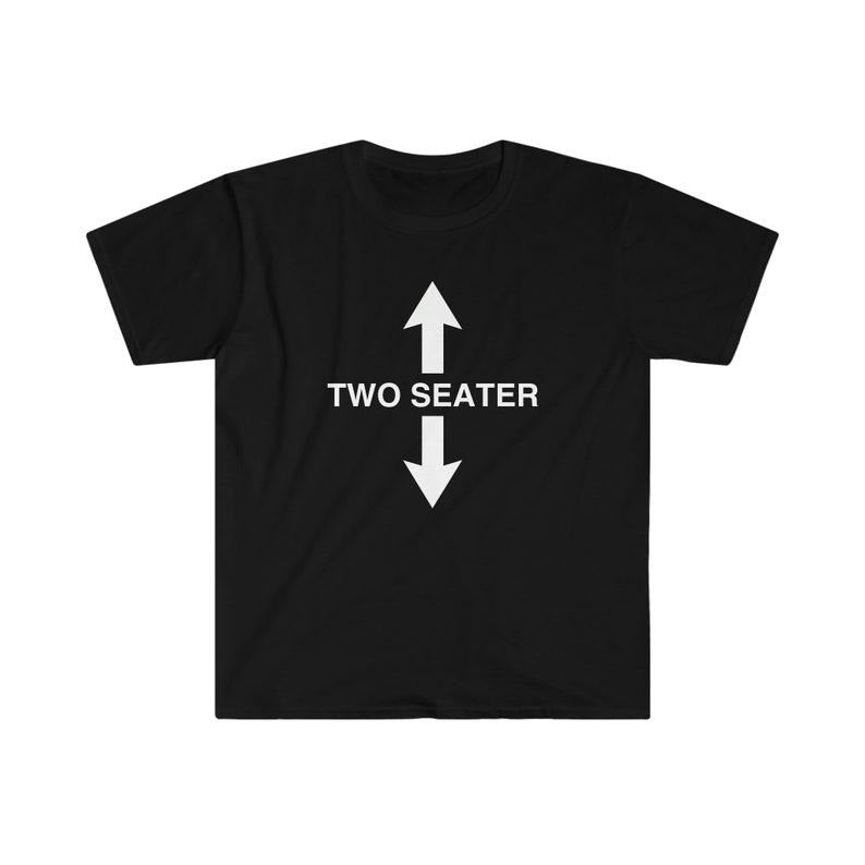 Funny Meme Shirt, TWO SEATER Joke Tee, Gift Unisex T-Shirt Hoodie, Sweatshirt | TeeBloomCo.com