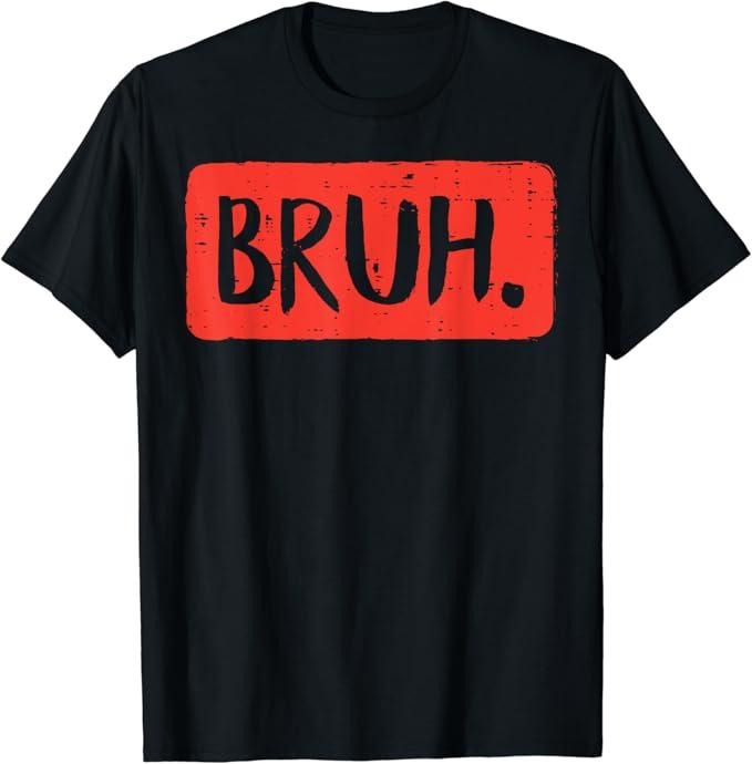Funny Meme Shirts For Men, Bruh Funny Saying Meme Bro Mom Slang T-Shirt Menswear Top Hoodie, Sweatshirt | TeeBloomCo.com