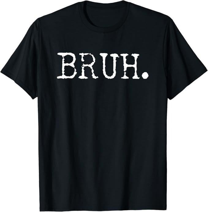 Funny Meme Shirts For Men, Bruh Funny Saying Meme T-Shirt Menswear Top Hoodie, Sweatshirt | TeeBloomCo.com