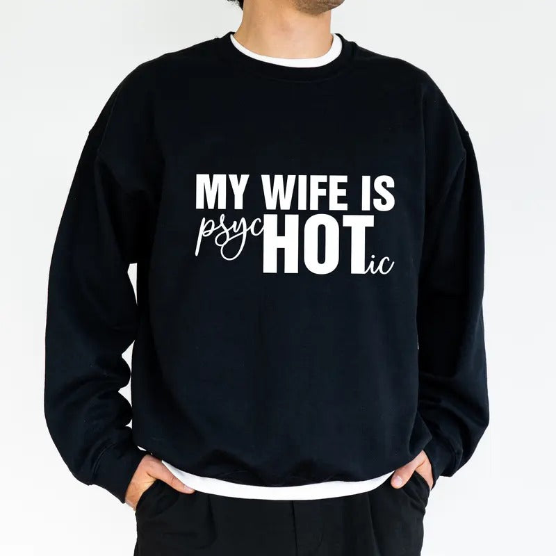 Funny My Wife Is Hot Sweatshirt, My Wife Is Psychotic Crewneck, Funny Crazy Wife Long Sleeved Pullover, Funny Sarcastic...
