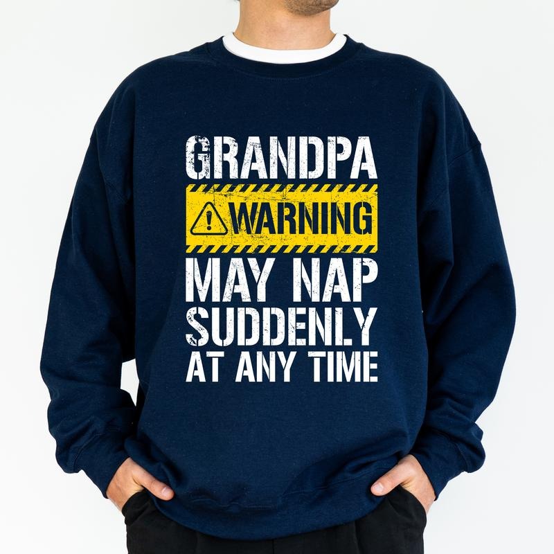 Funny Nap Sweatshirt for Grandpa, Grandfather May Nap Suddenly, Humorous Papa Top, Birthday Gift for Granddad