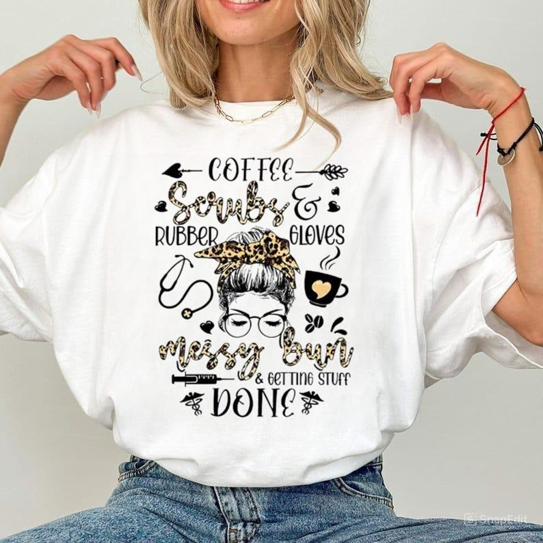 Funny Nurse Shirts, Nurse T-shirts, Nurse Life Shirt, Coffee Scrubs And Rubber Gloves Shirt, Leopard Messy Bun Shirt,...