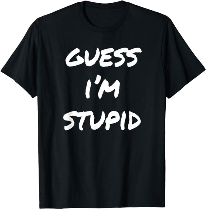 Funny Shirts, Guess I'm Stupid Funny Couples T-Shirt Menswear Top Casual Cotton Hoodie, Sweatshirt | TeeBloomCo.com