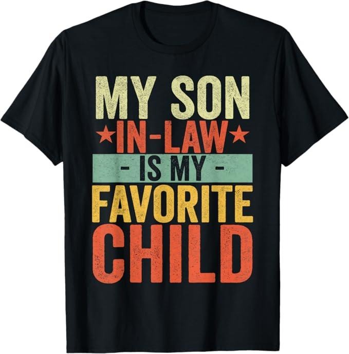 Funny Son-in-law Shirt, Gift for Father-in-law, My Son In Law Is My Favorite Child Funny Retro Vintage T-Shirt