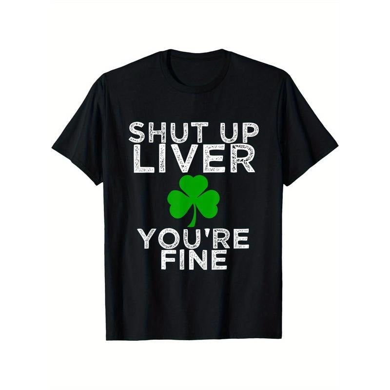 Funny St. Patrick'S Day Drinking Shut Up Liver You're Fine T-Shirt, Suitable for Mens & Womens Outdoor T-Shirt,...