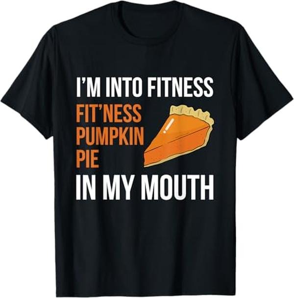 Funny Thanksgiving Shirts, Fitness Pumpkin Pie in My Mouth - Funny Thanksgiving Day T-Shirt