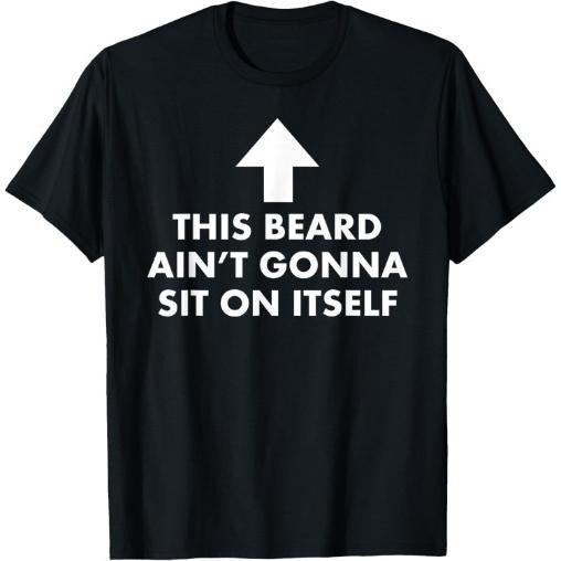 Funny This Beard Ain't Gonna Sit on Itself Gift T-Shirt made in usa Hoodie, Sweatshirt | TeeBloomCo.com