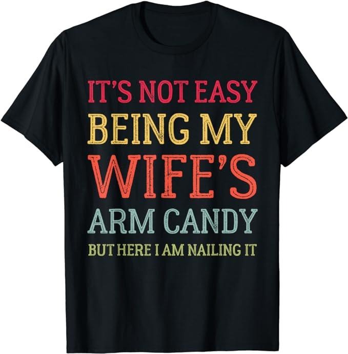 Funny Vacation Shirt, It's Not Easy Being My Wife's Arm Candy Retro Funny Husband T-Shirt Menswear Casual Cotton Hoodie,...