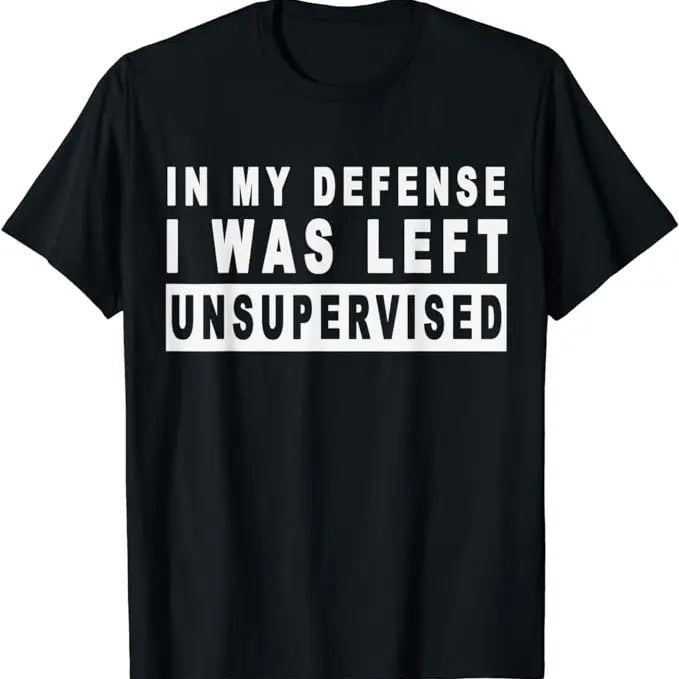 Funny Work Shirts, Funny In My Defense I Was Left Unsupervised T-Shirt Menswear Casual Cotton Top Basic Hoodie, Sweatshirt