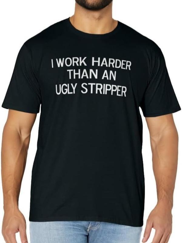 Funny Work T-Shirts, I Work Harder Than An Ugly Stripper, Joke Sarcastic T-Shirt Menswear Casual Cotton Hoodie, Sweatshirt