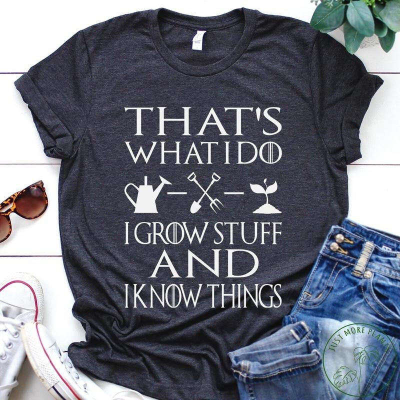 Garden Shirt, That's What I Do I Grow Stuff And I Know Things Shirt, Garden Gift, Gardening Gift, Garden Lover, Garden...