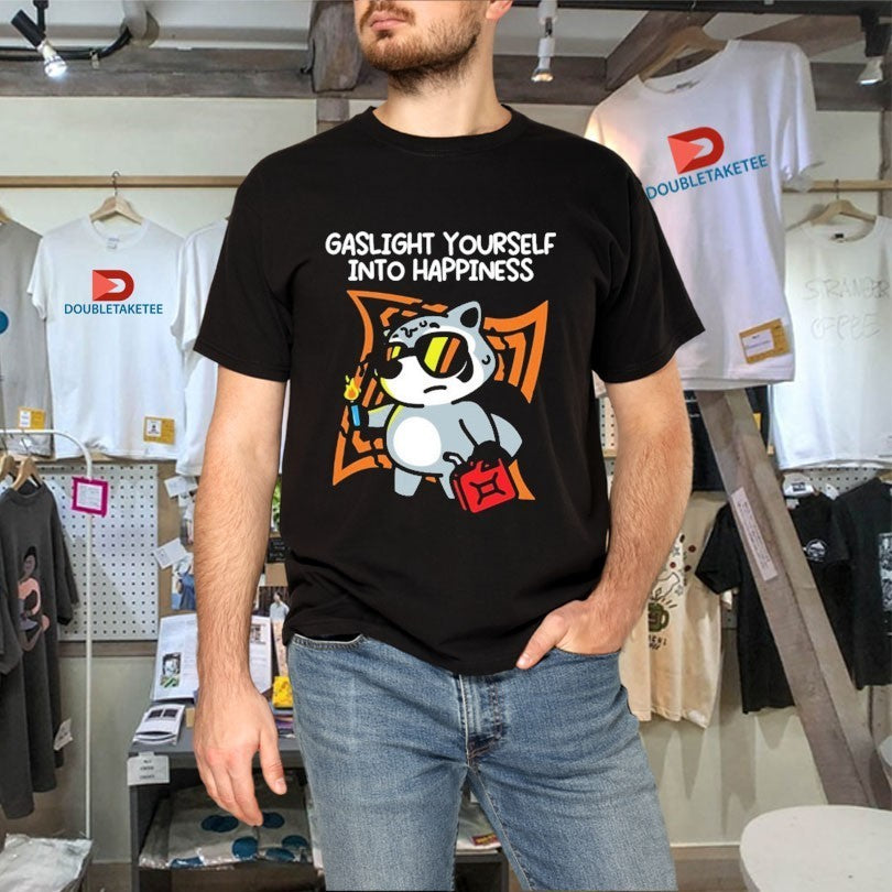 Gaslight Yourself Into Happiness Shirts