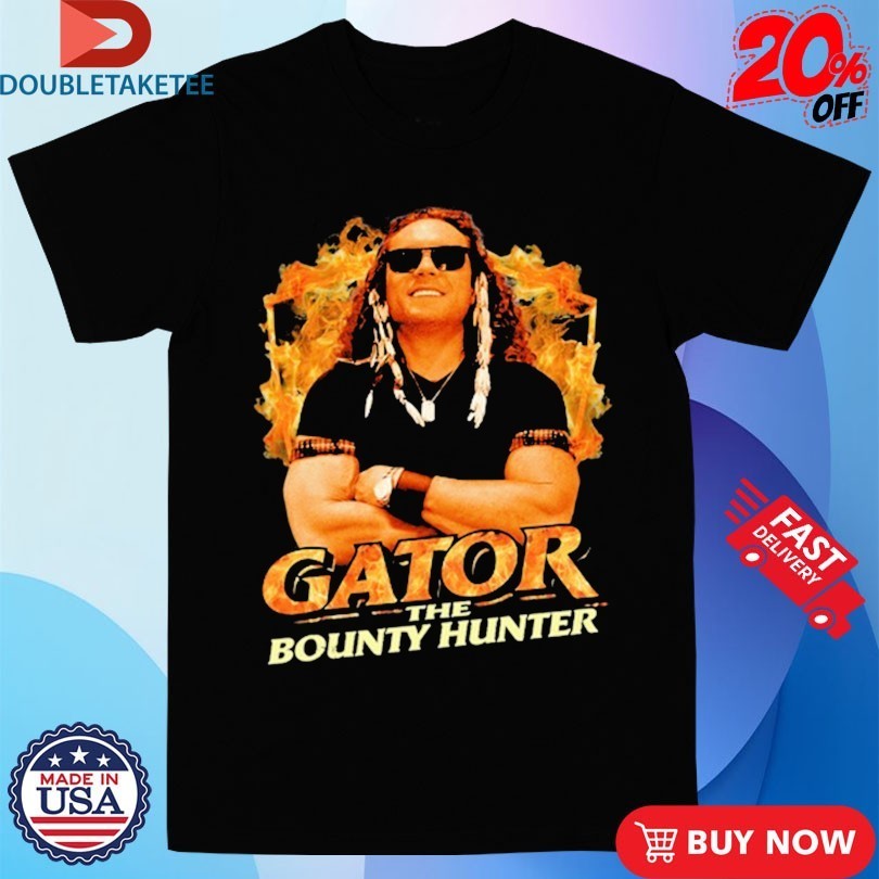 Gator The Bounty Hunter Shirts