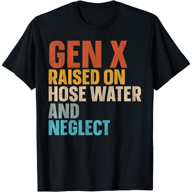 Gen X Raised On Hose Water And Neglect T-Shirt Hoodie, Sweatshirt | TeeBloomCo.com