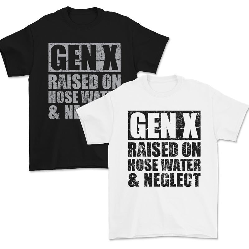 Generation X Tees,  Gen X Raised On Hose Water And Neglect Funny T-Shirt Hoodie, Sweatshirt | TeeBloomCo.com