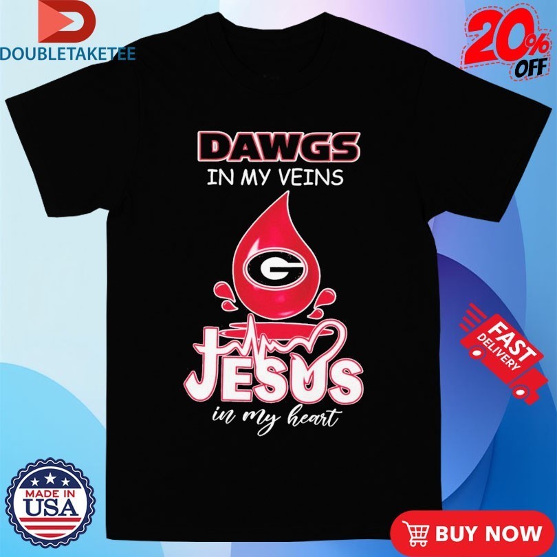 Georgia Bulldogs Dawgs In My Veins Jesus In My Heart Shirts