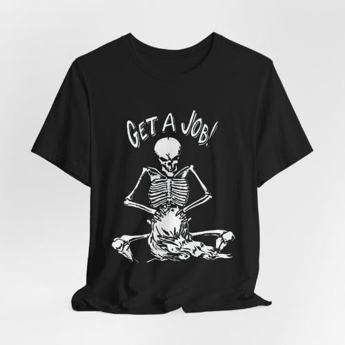 Get a job T-Shirt, inappropriate humor shirt, offensive shirt made in usa Hoodie, Sweatshirt | TeeBloomCo.com