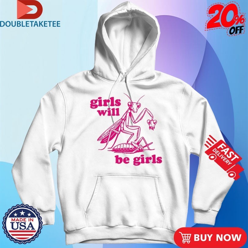 Girls Will Be Girls Mantis Shirts