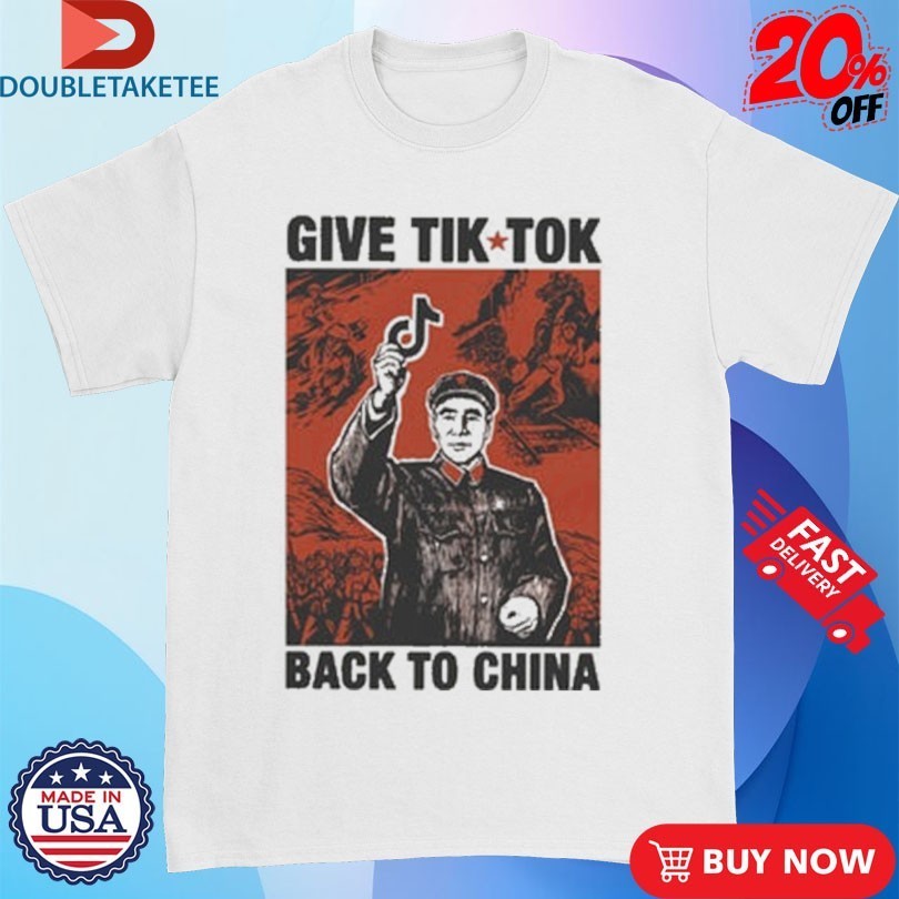 Give Tik Tok Tech Back To China Shirts