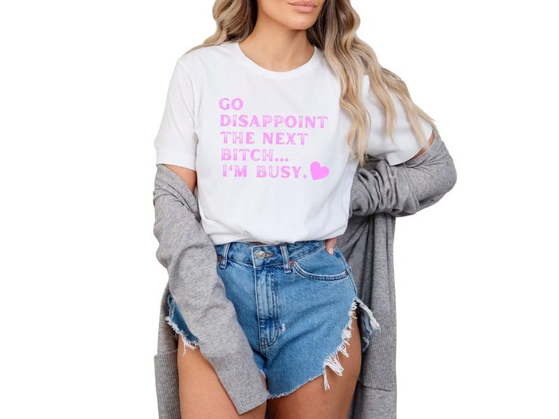 Go Disappoint the Next B-tch I Am Busy Unisex Sizing Women's Short Sleeve T-Shirt, Offensive Shirts for Women, Funny...
