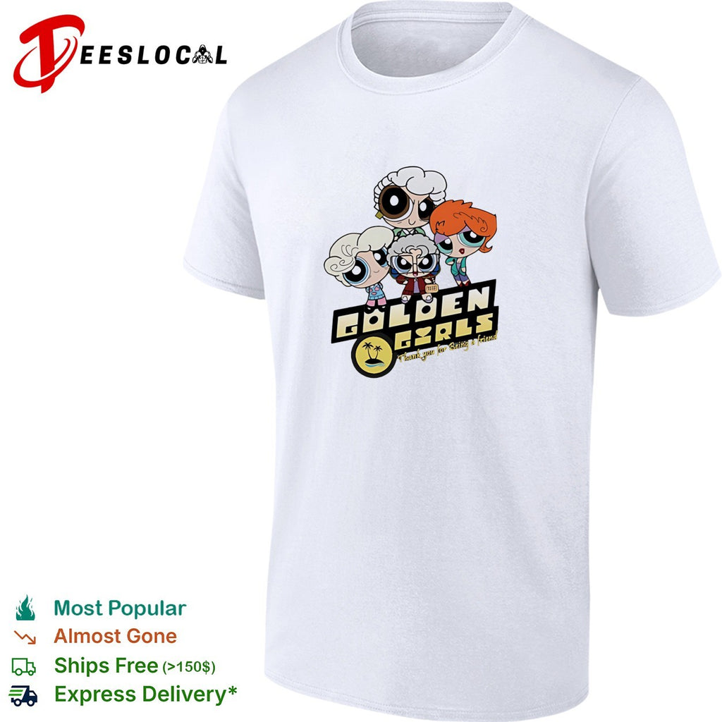 Golden Girls as the Powerpuff Girls thank you for being a friend parody graphic shirt