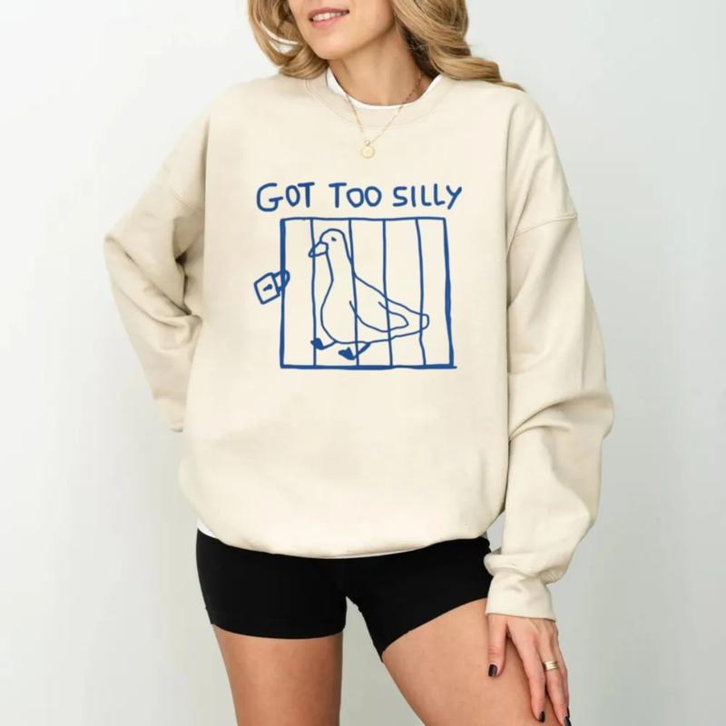 Got Too Silly T Shirt, Funny Meme Sweatshirt, Funny Silly Goose T Shirt, Goose Gift Gag, Silly Goose Hoodie, Unisex...
