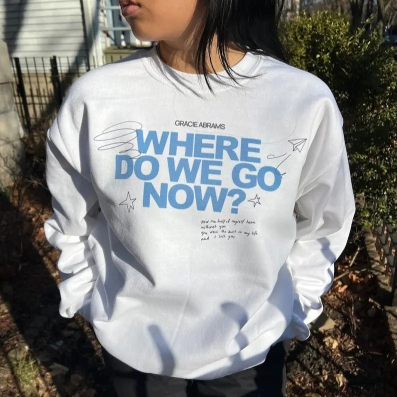 Gracie Abrams Where do we go now? Crewneck Sweatshirt T-Shirts, Hoodie | TeeBloomCo.com