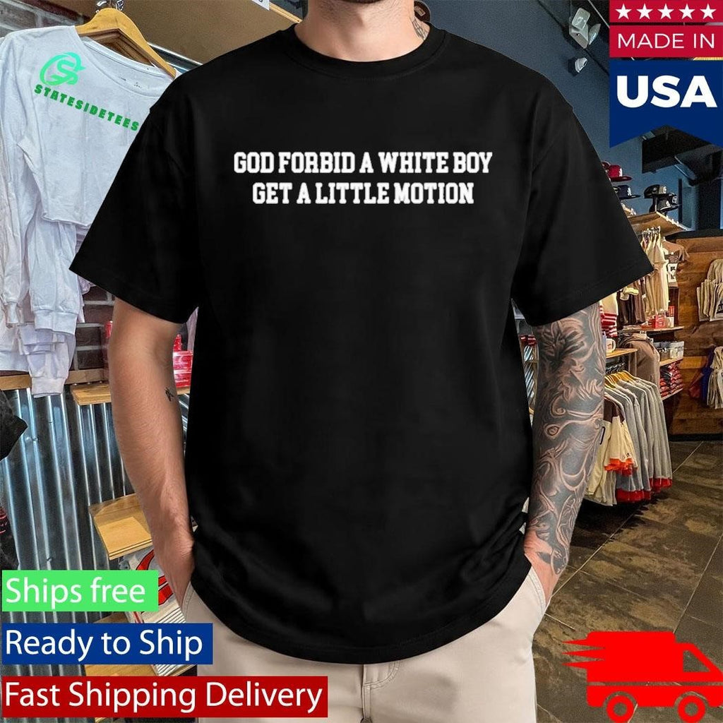 Green Bay Packers Josh Whyle God Forbid A White Boy Get A Little Motion Shirt