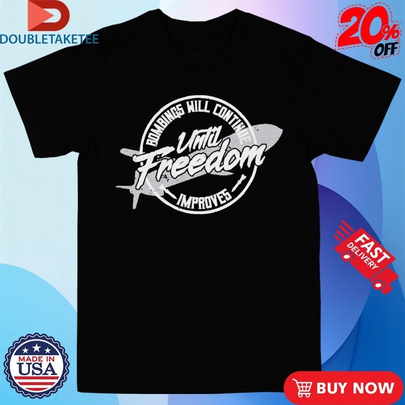 Habitual Linecrosser Bombings Will Continue Until Freedom Improves Shirts
