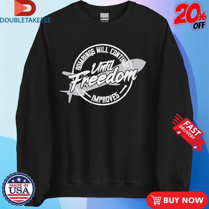 Habitual Linecrosser Bombings Will Continue Until Freedom Improves Shirts