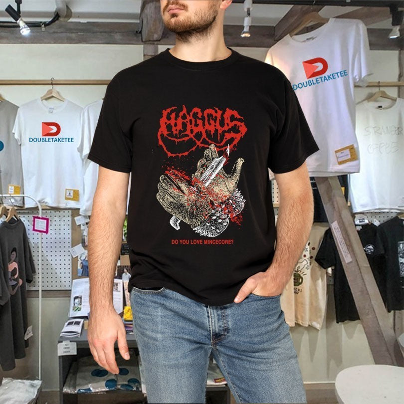 Haggus Do You Love Mincecore Shirts