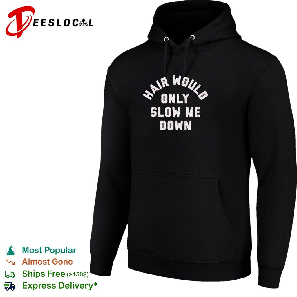 Hair would only slow me down motivational quote for bald heads funny humor shirt