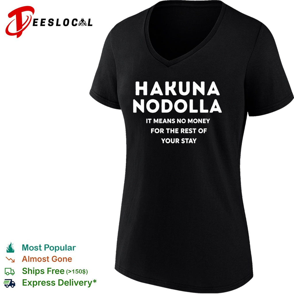 Hakuna Nodolla it means no money for the rest of your stay shirt