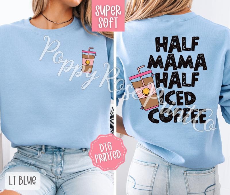 Half Mama Half Iced Coffee Sweatshirt, Cute Mom Crewneck, Trendy Women's Sweater T-Shirts, Hoodie | TeeBloomCo.com
