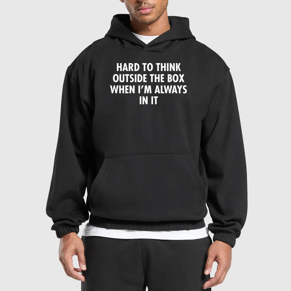 Hard To Think Outside The Box When I’m Always In It Shirt