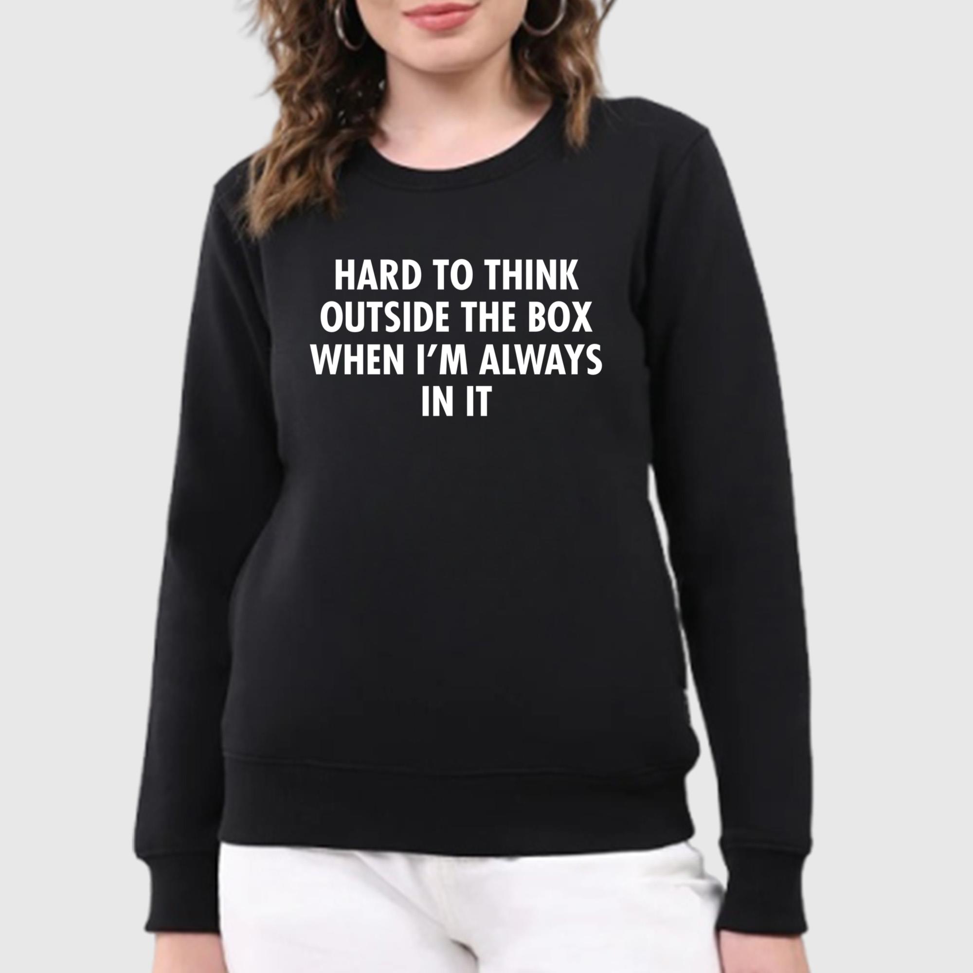 Hard To Think Outside The Box When I’m Always In It Shirt