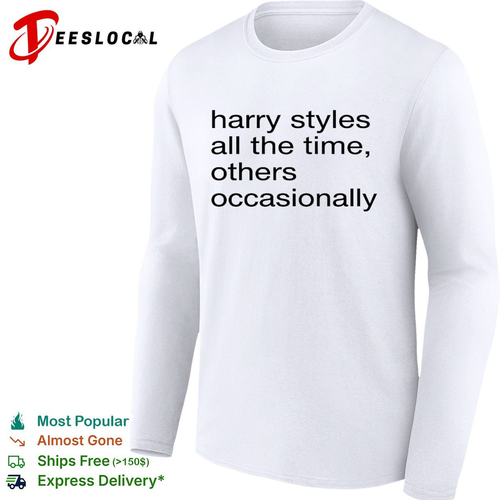 Harry Styles all the time others occasionally shirt