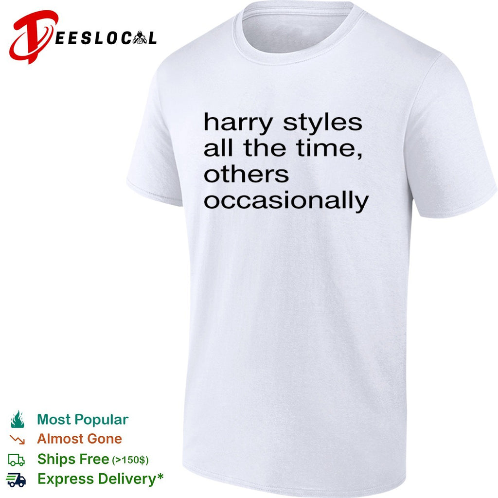 Harry Styles all the time others occasionally shirt