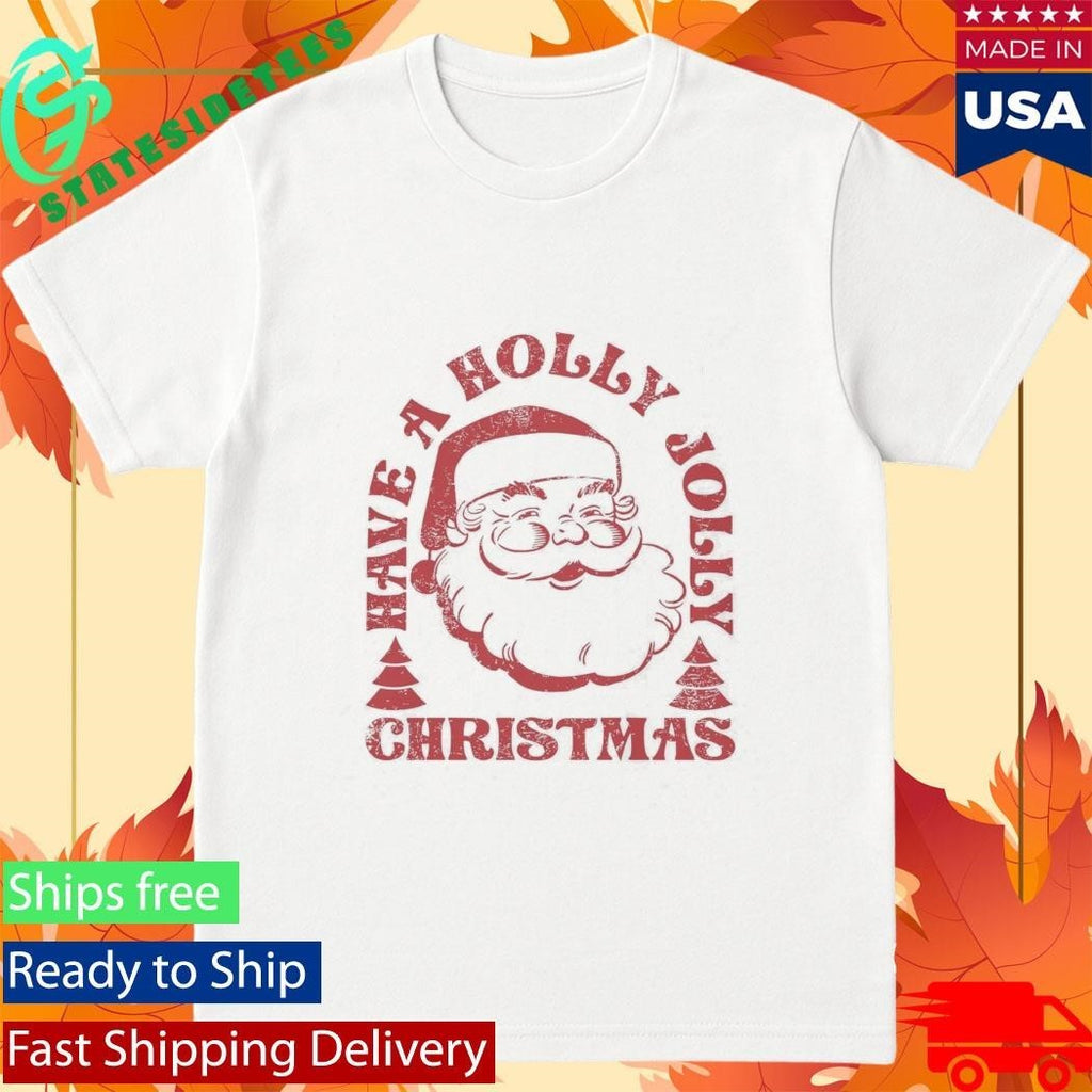 Have A Holly Jolly Christmas Shirt