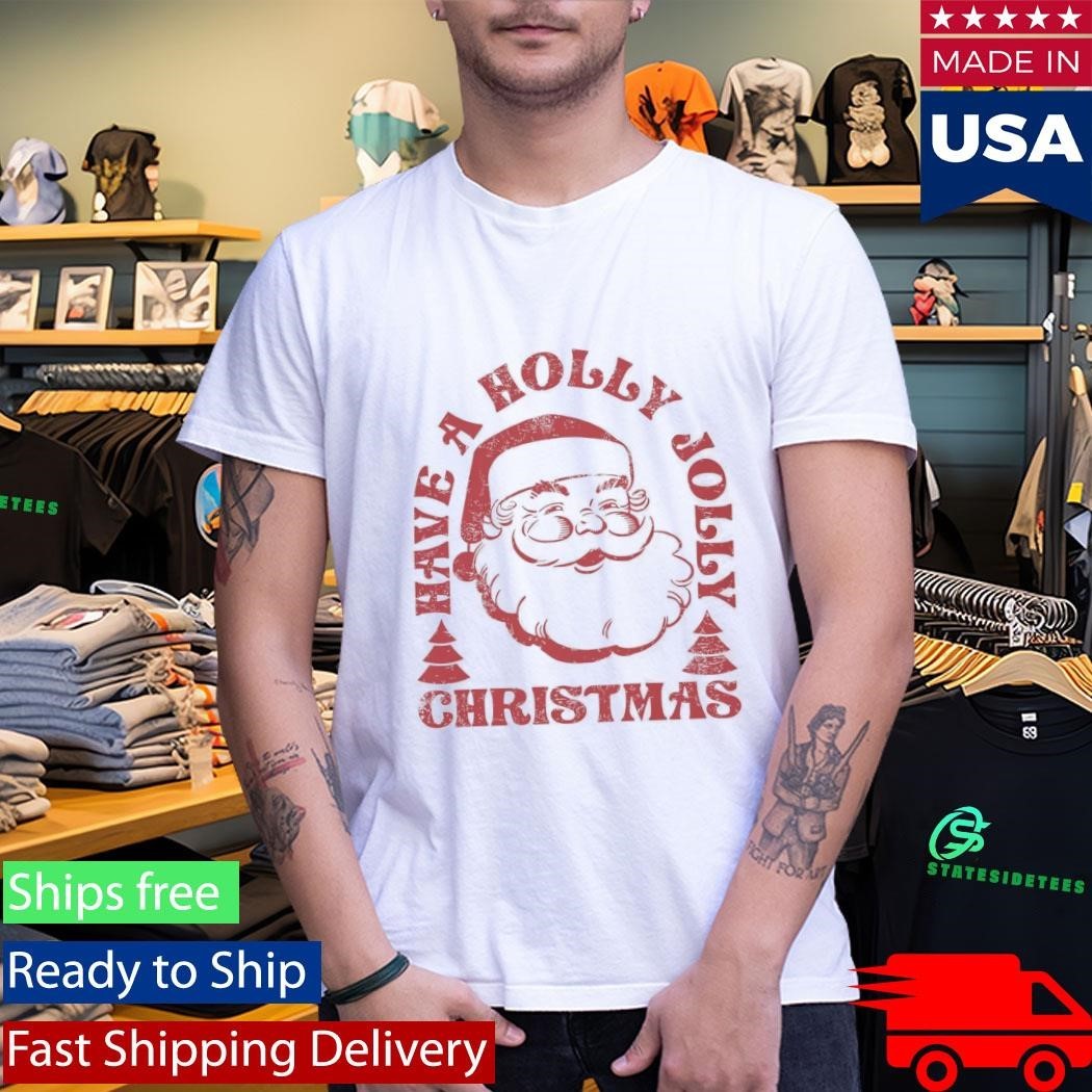 Have A Holly Jolly Christmas Shirt