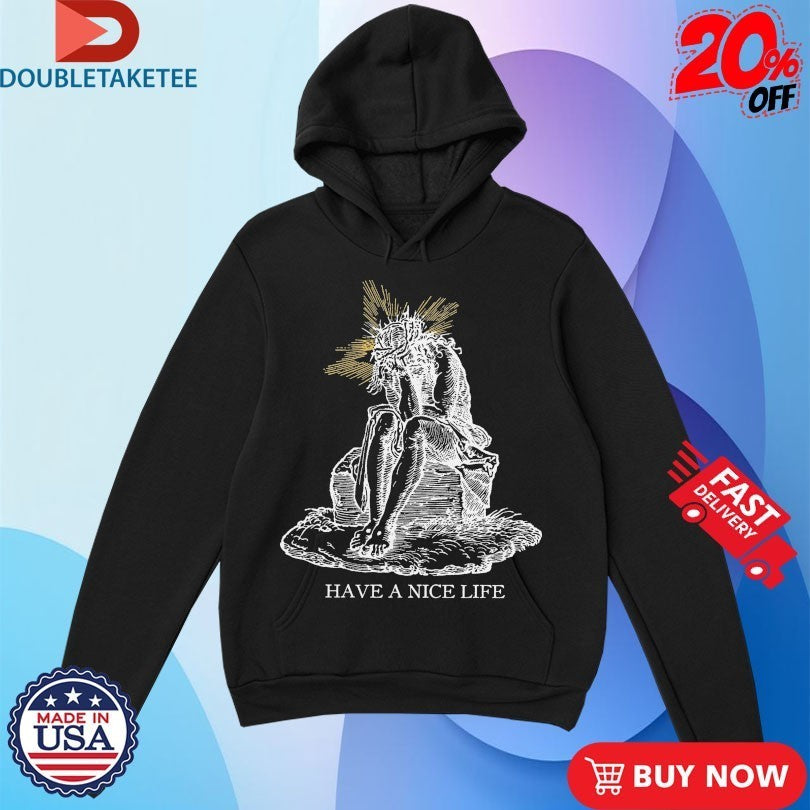 Have A Nice Life Jeebus Shirts