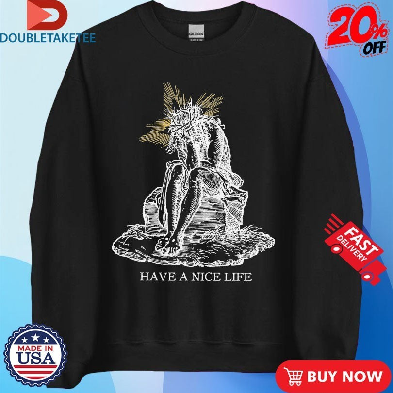 Have A Nice Life Jeebus Shirts