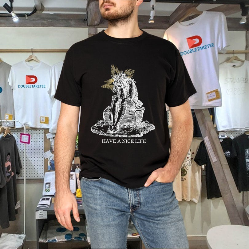 Have A Nice Life Jeebus Shirts
