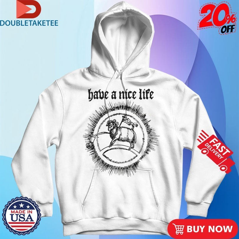 Have a Nice Life Goat Shirts