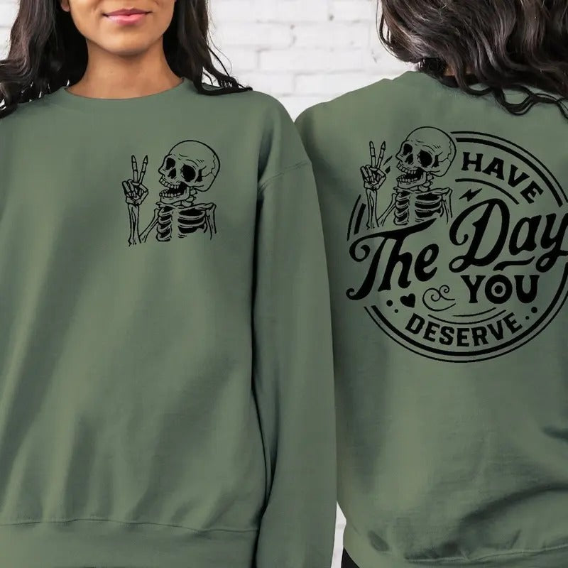 Have the Day You Deserve Sweatshirt Cotton Womenswear T-Shirts, Hoodie | TeeBloomCo.com