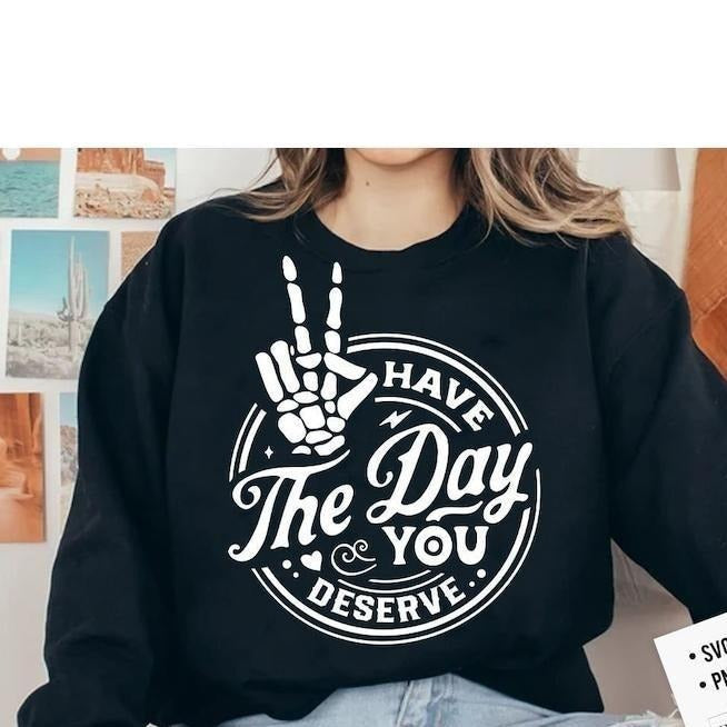 Have the day you deserve T-shirt, Peace sign skeleton hand , Funny karma Hoodie and Sweater; T-shirt Cotton Menswear...