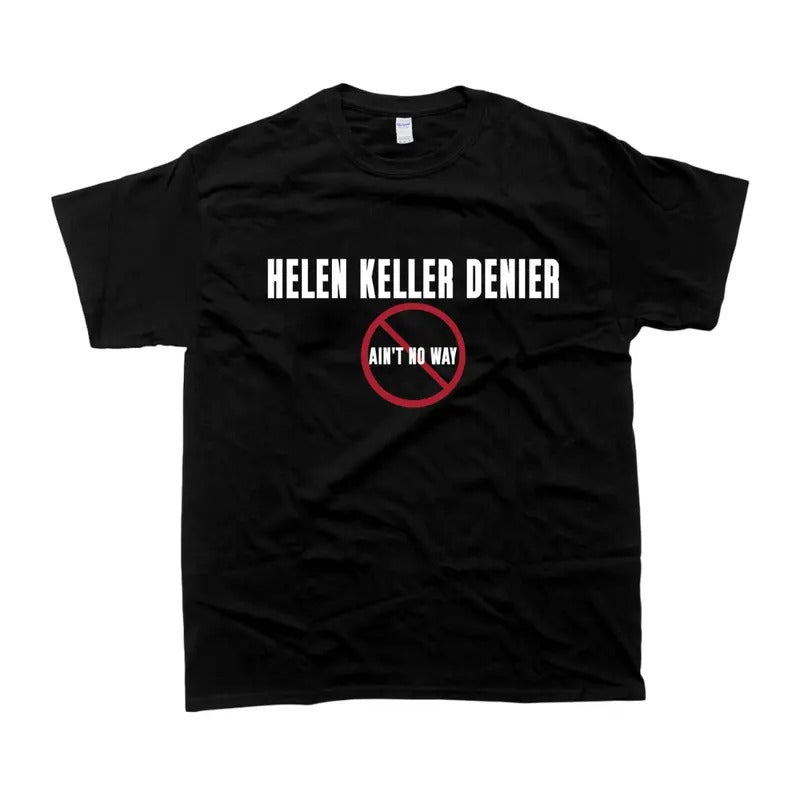 Helen Keller Denier Ain't no Way T-Shirt, Long Sleeve Shirt Unisex Adult Casual Top Hoodie, Sweatshirt | TeeBloomCo.com