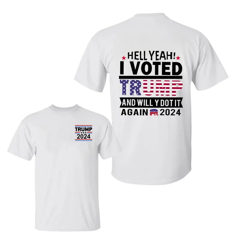 Hell Yeah, I Voted Truump And Will Y Dot It  Again 2024 Two Side T-Shirt, Trummp 2024 Shirt, Sarcastic Graphic Tee,...