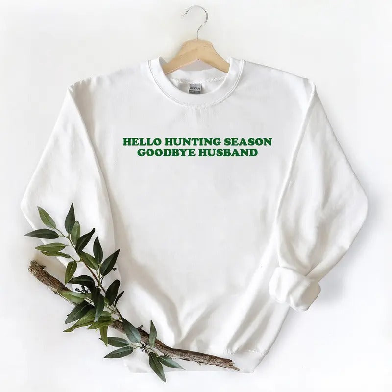 Hello Hunting Season, Goodbye Husband Sweatshirt Unisex T-shirt Hoodie Hunting Season | TeeBloomCo.com